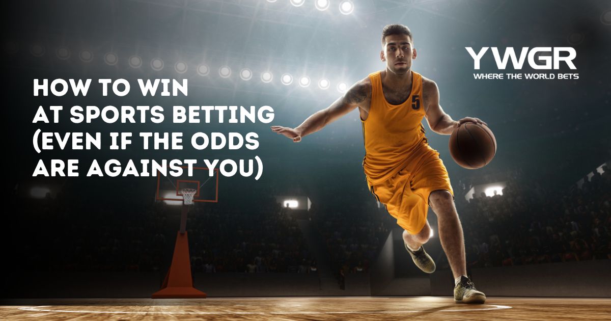 How to Win at Sports Betting (Even If the Odds Are Against You)
