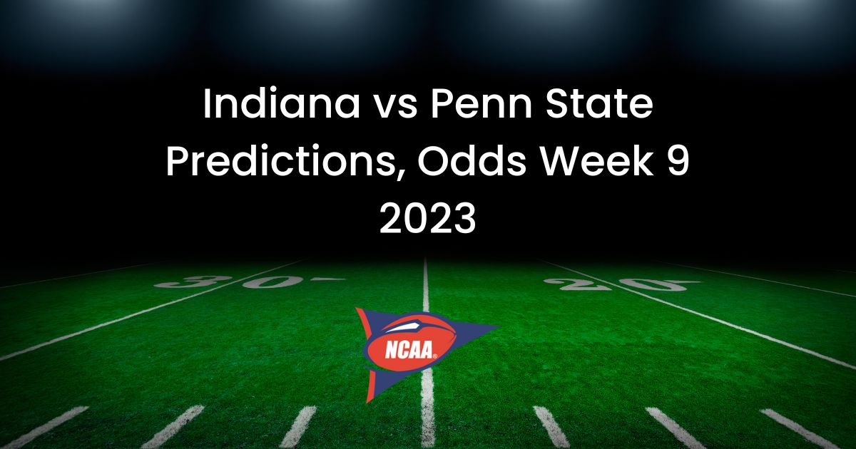 Indiana vs Penn State Predictions, Odds Week 9 2023
