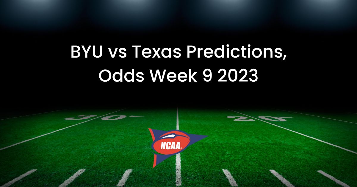 BYU vs Texas Predictions, Odds Week 9 2023
