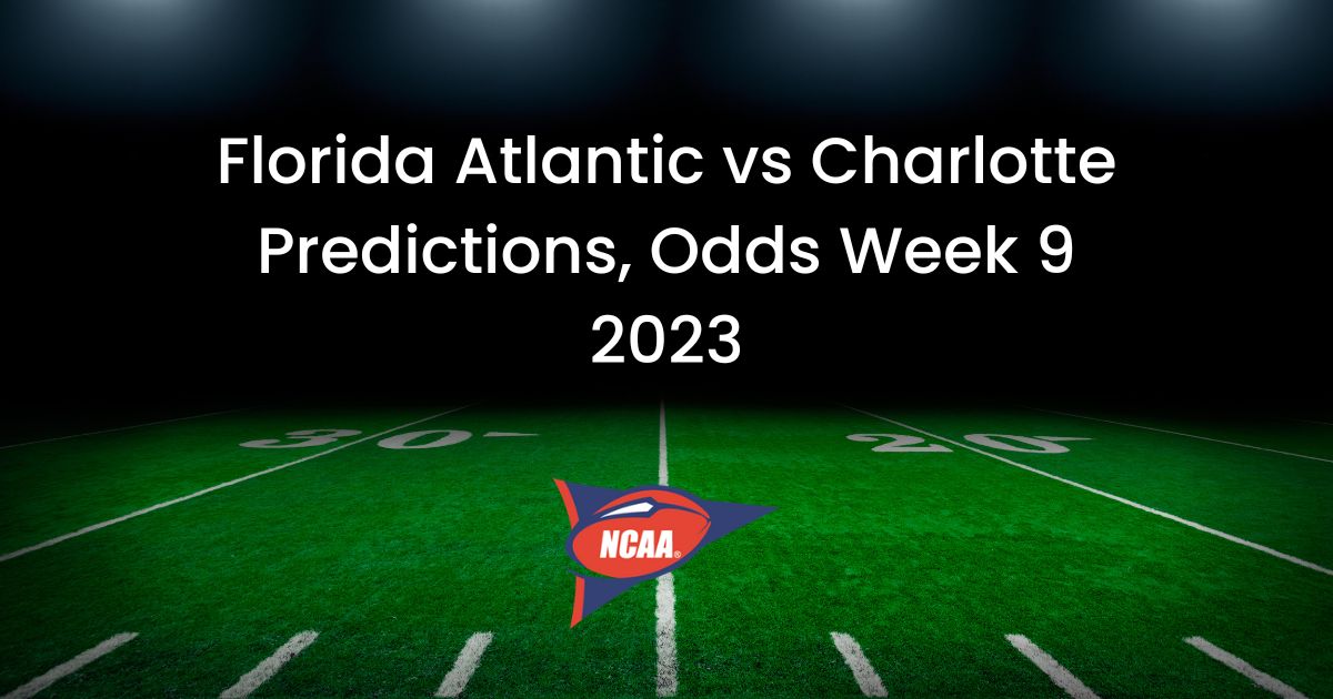 Florida Atlantic vs Charlotte Predictions, Odds Week 9 2023