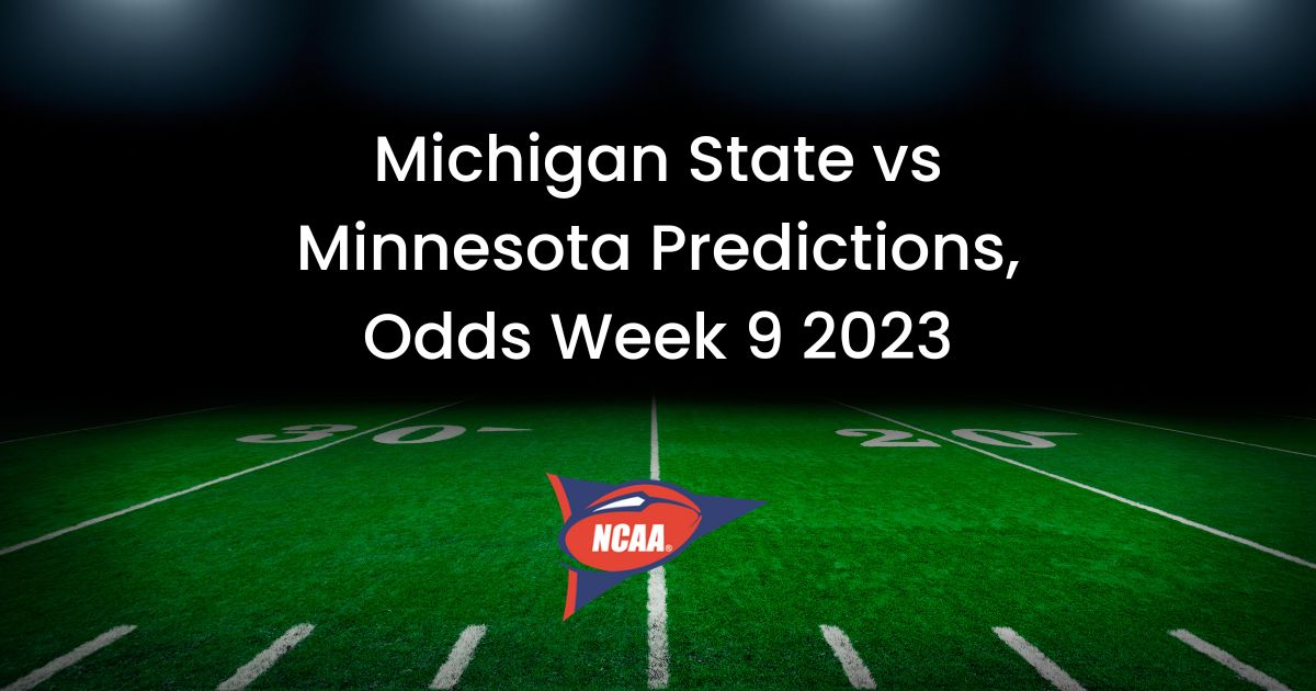 Michigan State vs Minnesota Predictions, Odds Week 9 2023