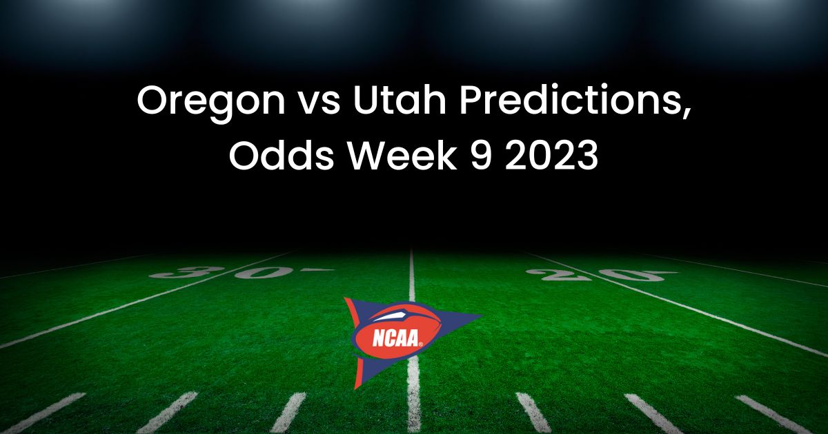 Oregon vs Utah Predictions, Odds Week 9 2023
