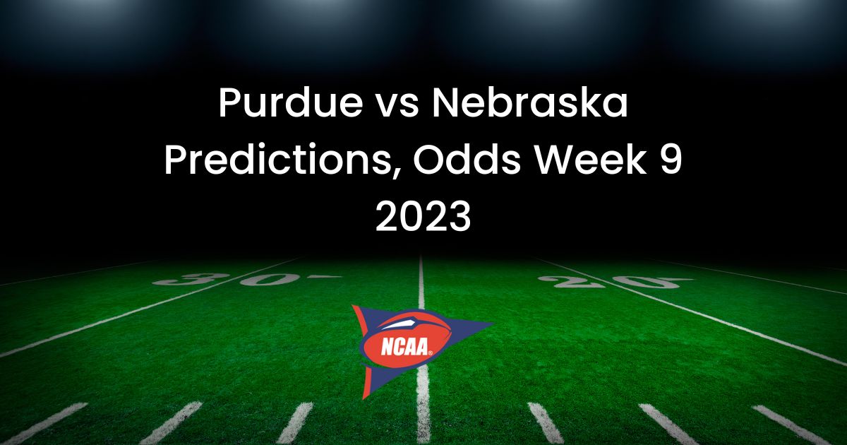 Purdue vs Nebraska Predictions, Odds Week 9 2023