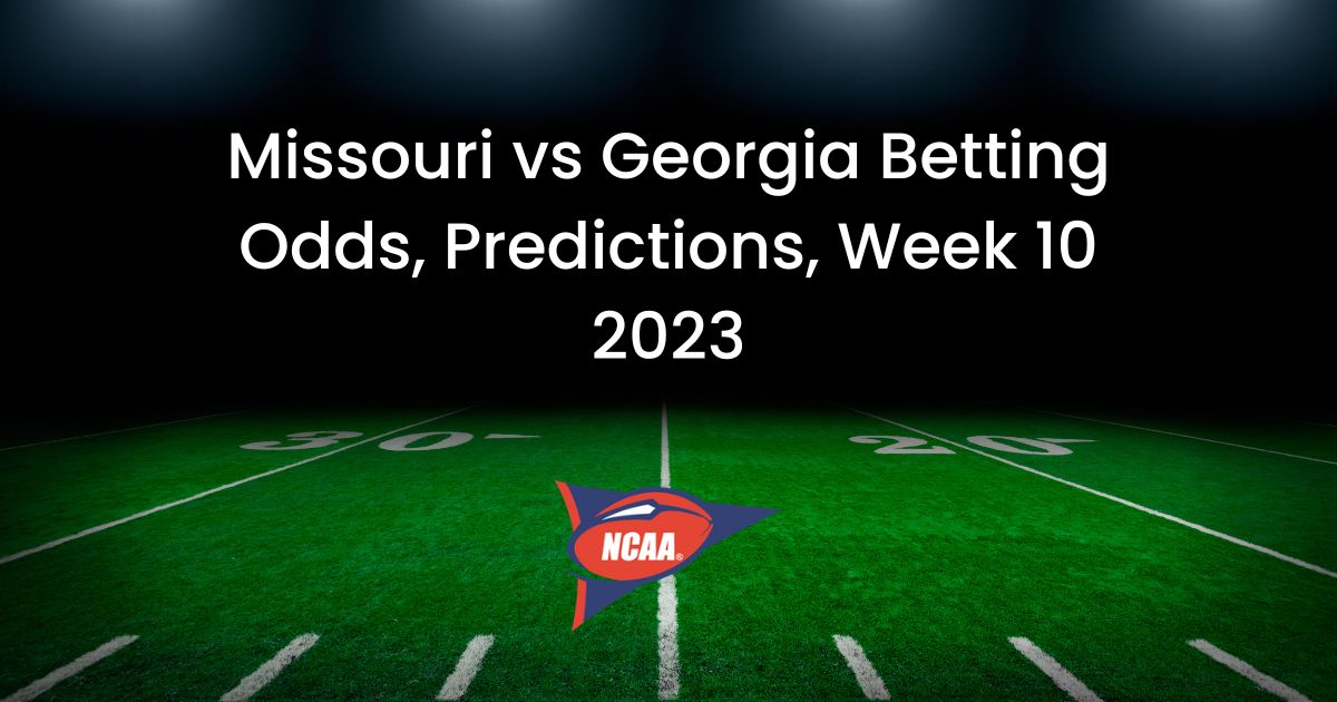 Missouri vs Georgia Betting Odds, Predictions, Week 10 2023