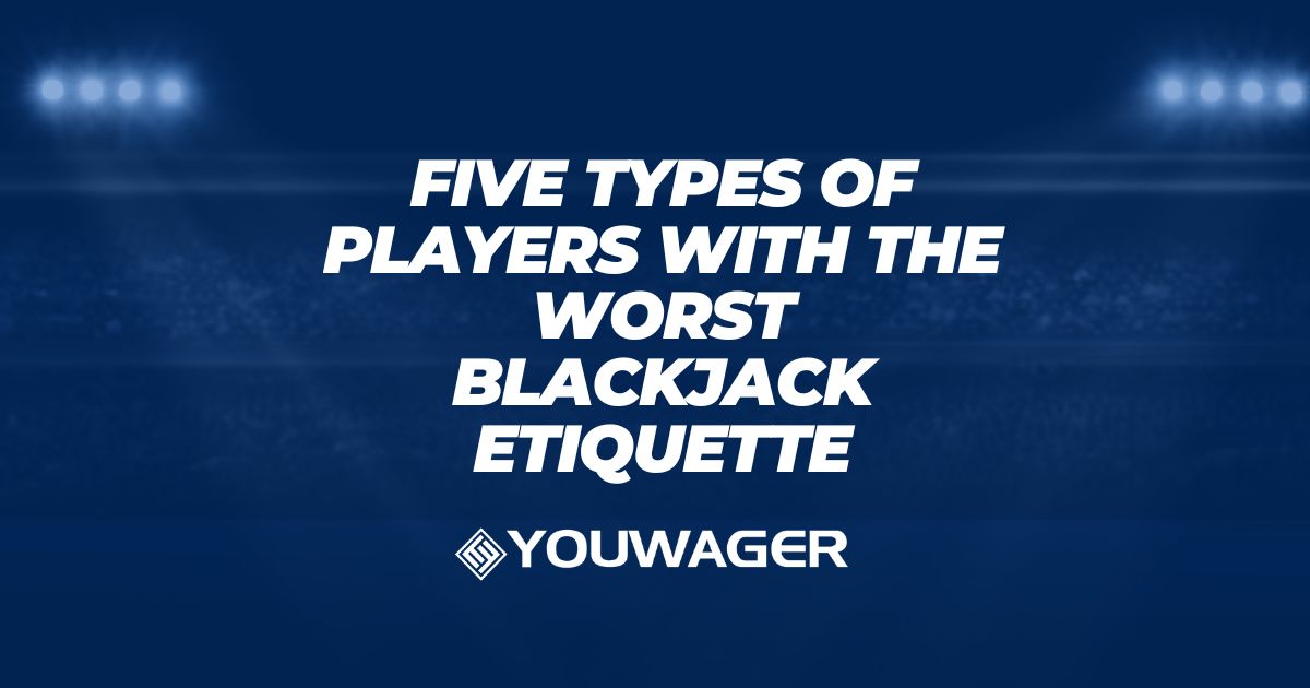 Five Types of Players With The Worst Blackjack Etiquette