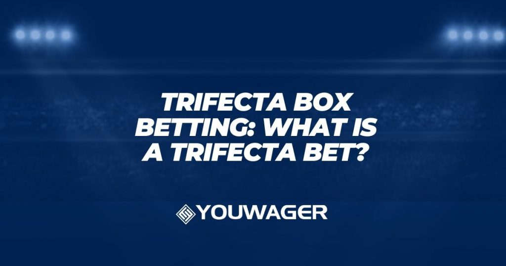 Trifecta Betting What is a Trifecta Box Bet?