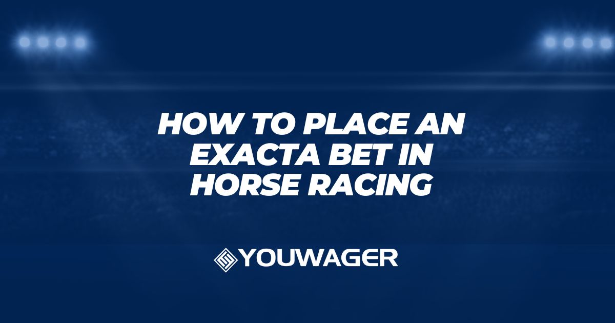 How to Place an Exacta Bet in Horse Racing
