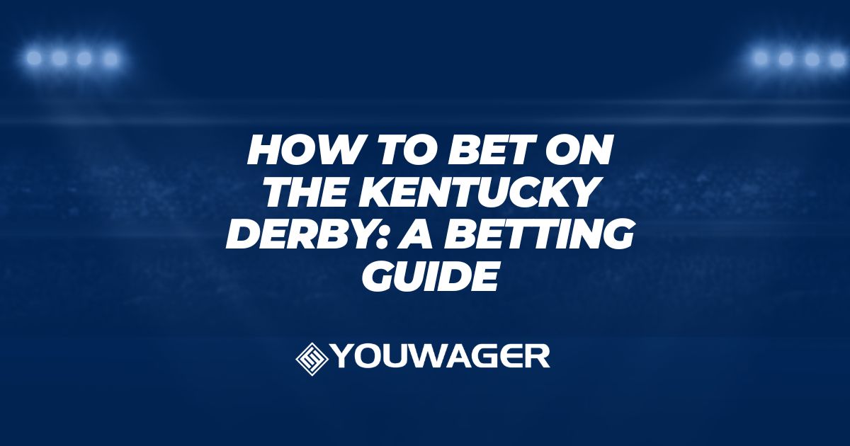How to Bet on the Kentucky Derby: A Betting Guide
