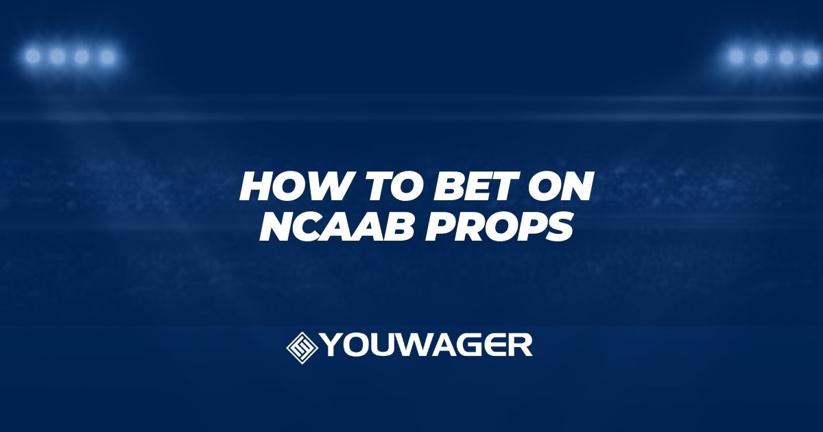 How to Bet on NCAAB Props: Bet College Basketball Props