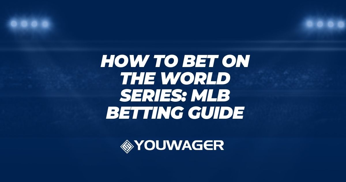 How to Bet on the World Series: MLB Betting Guide & Tips