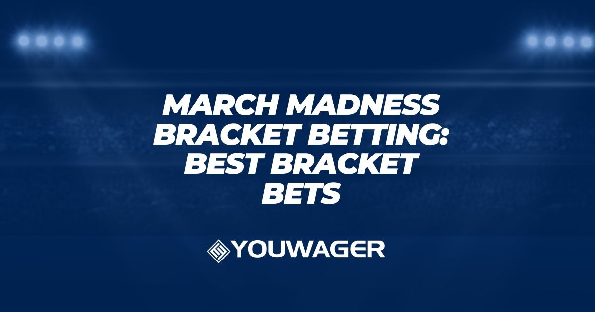 March Madness Bracket Betting: Best Bracket Bets