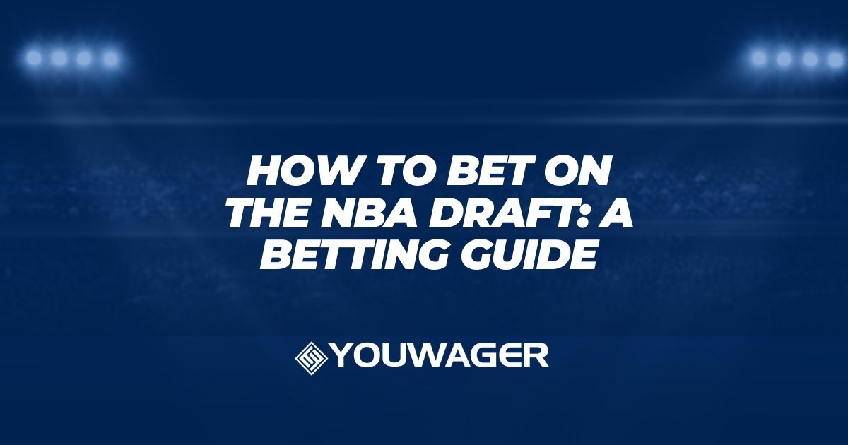 How to Bet on the NBA Draft: A Betting Guide