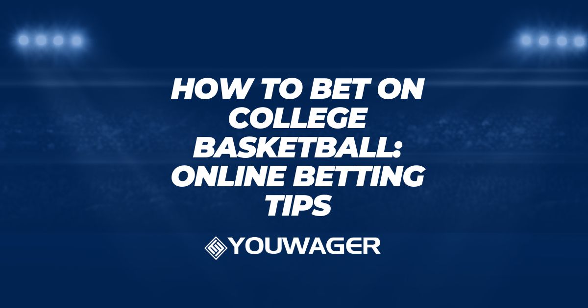 How to Bet on College Basketball: NCAAB Betting Tips