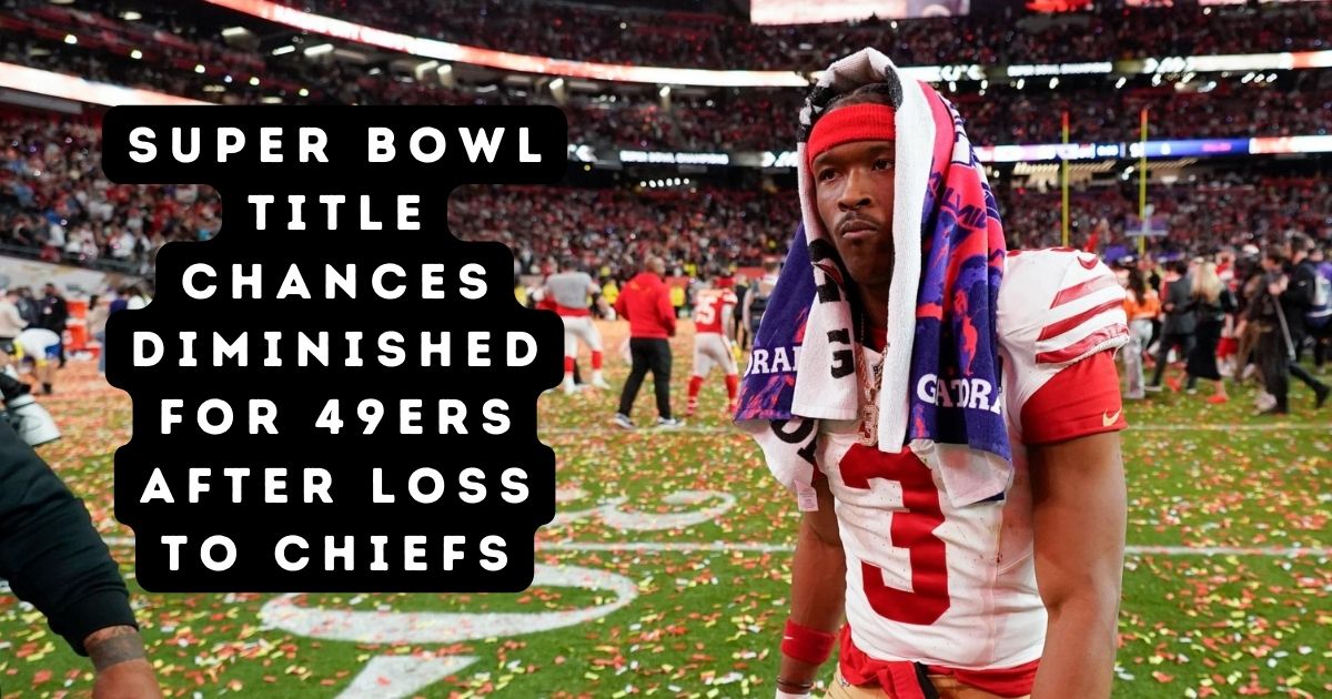 Super Bowl Title Chances Diminished for 49ers after loss to Chiefs