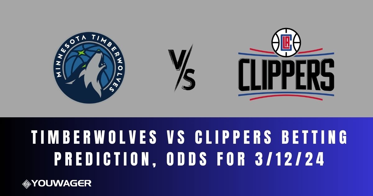 Timberwolves vs Clippers Betting Prediction, Odds for 3/12/24