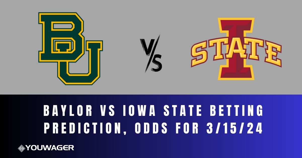 Baylor vs Iowa State Betting Prediction, Odds for 3/15/24