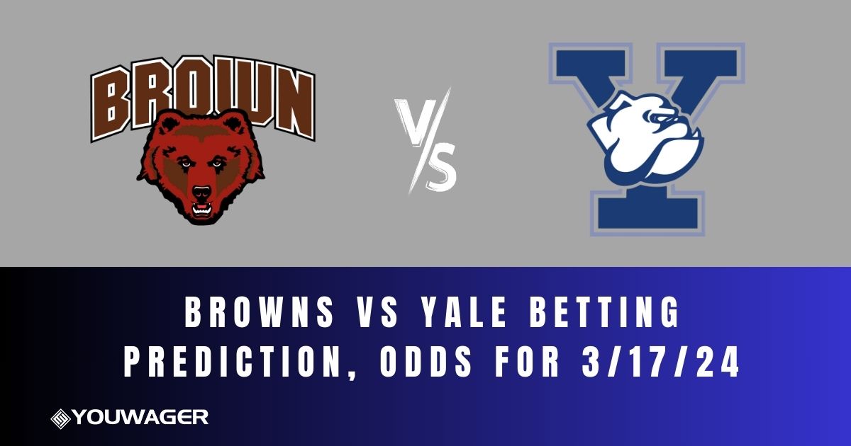 Browns vs Yale Betting Prediction, Odds for 3/17/24