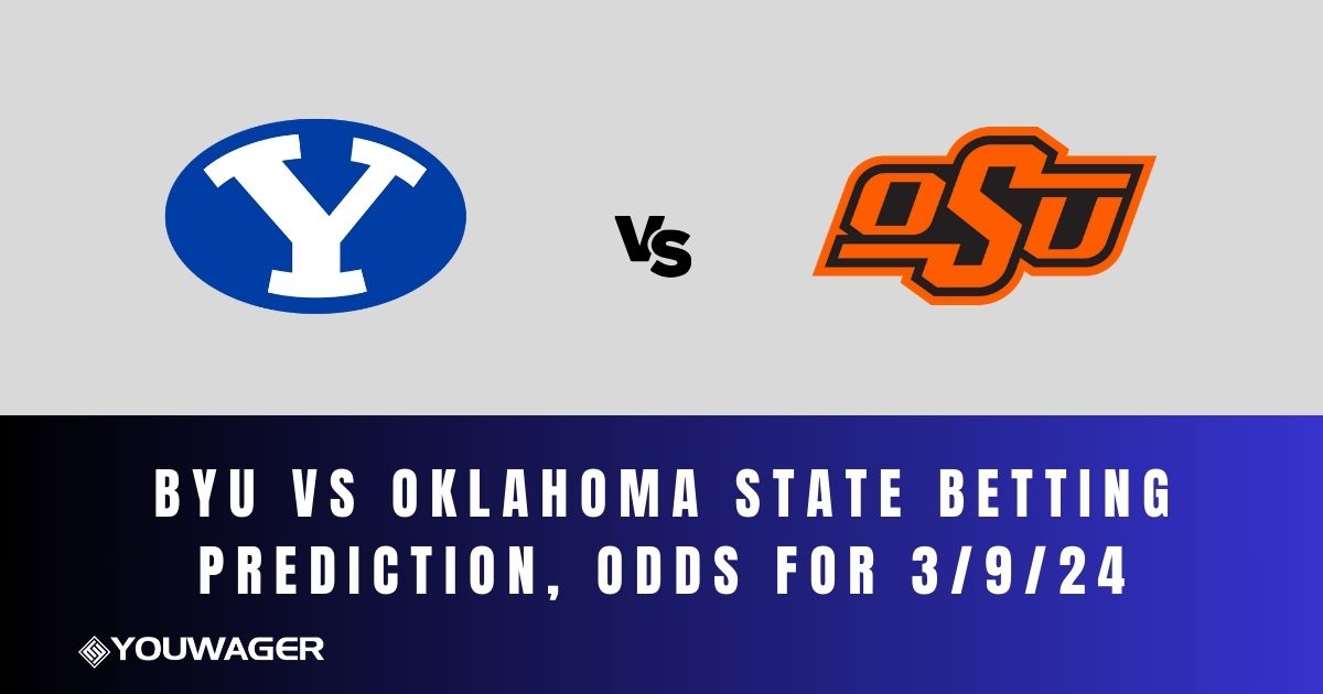BYU vs Oklahoma State Betting Prediction, Odds for 3/9/24