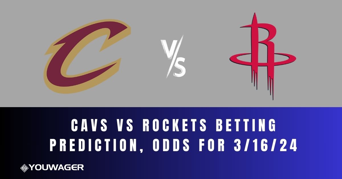 Cavs vs Rockets Betting Prediction, Odds for 3/16/24