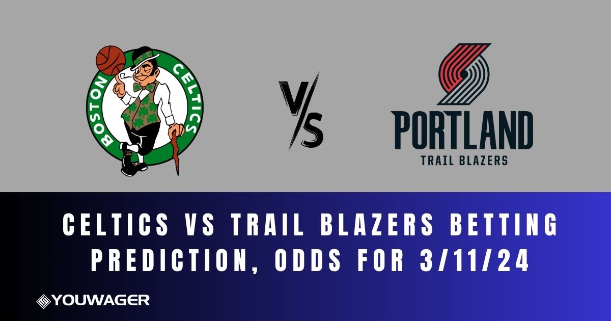Celtics vs Trail Blazers Betting Prediction, Odds for 3/11/24