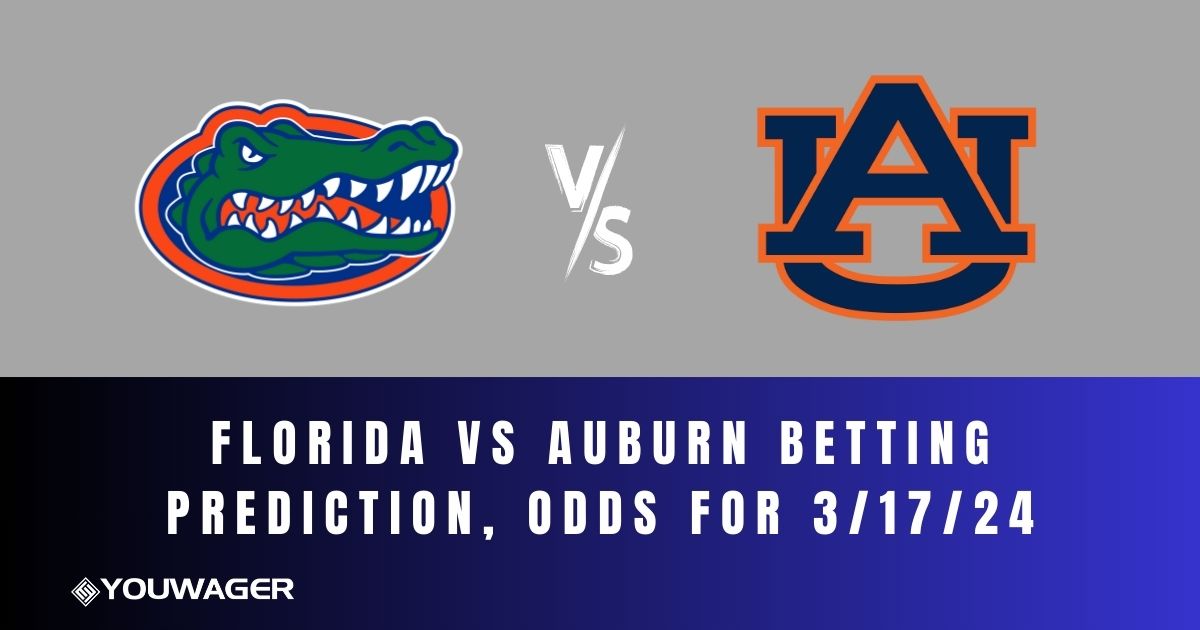 Florida vs Auburn Betting Prediction, Odds for 3/17/24