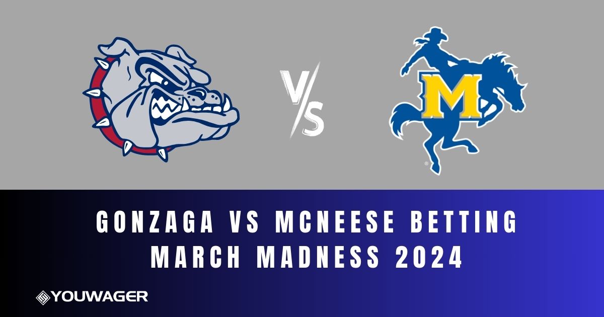 Gonzaga vs McNeese Betting March Madness 2024
