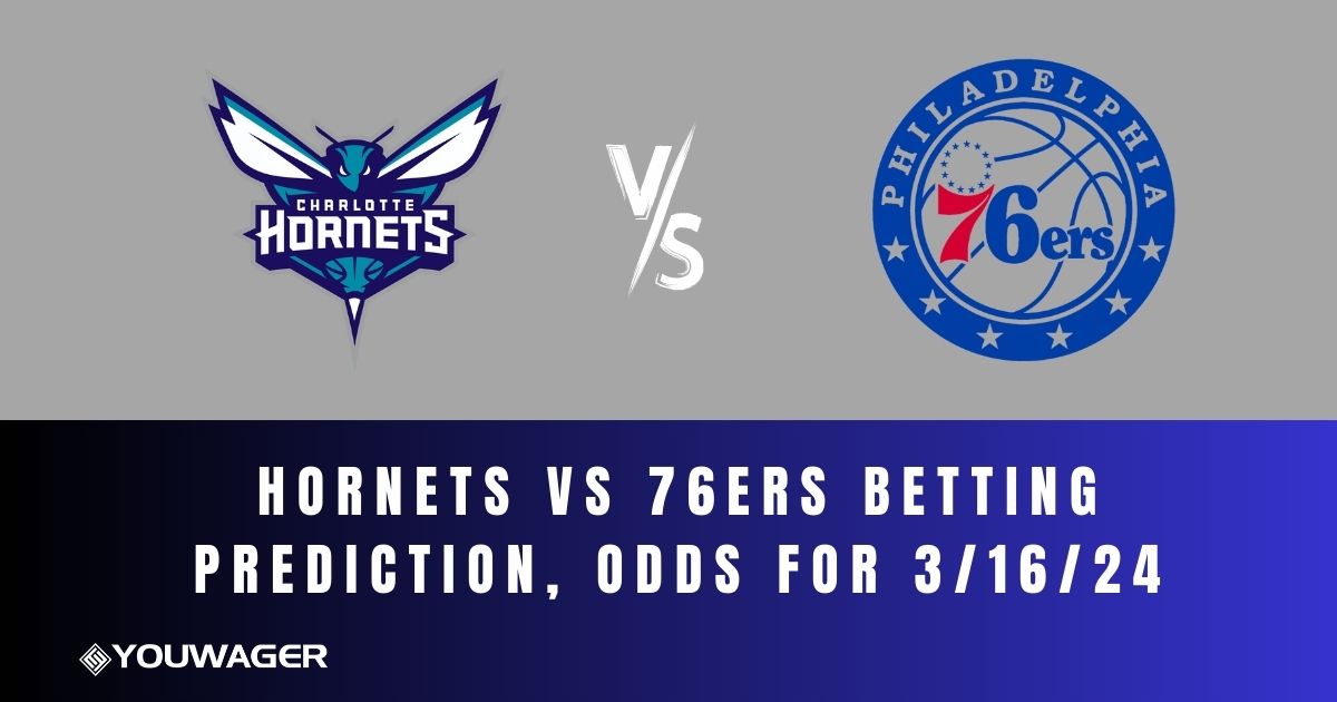 Hornets vs 76ers Betting Prediction, Odds for 3/16/24