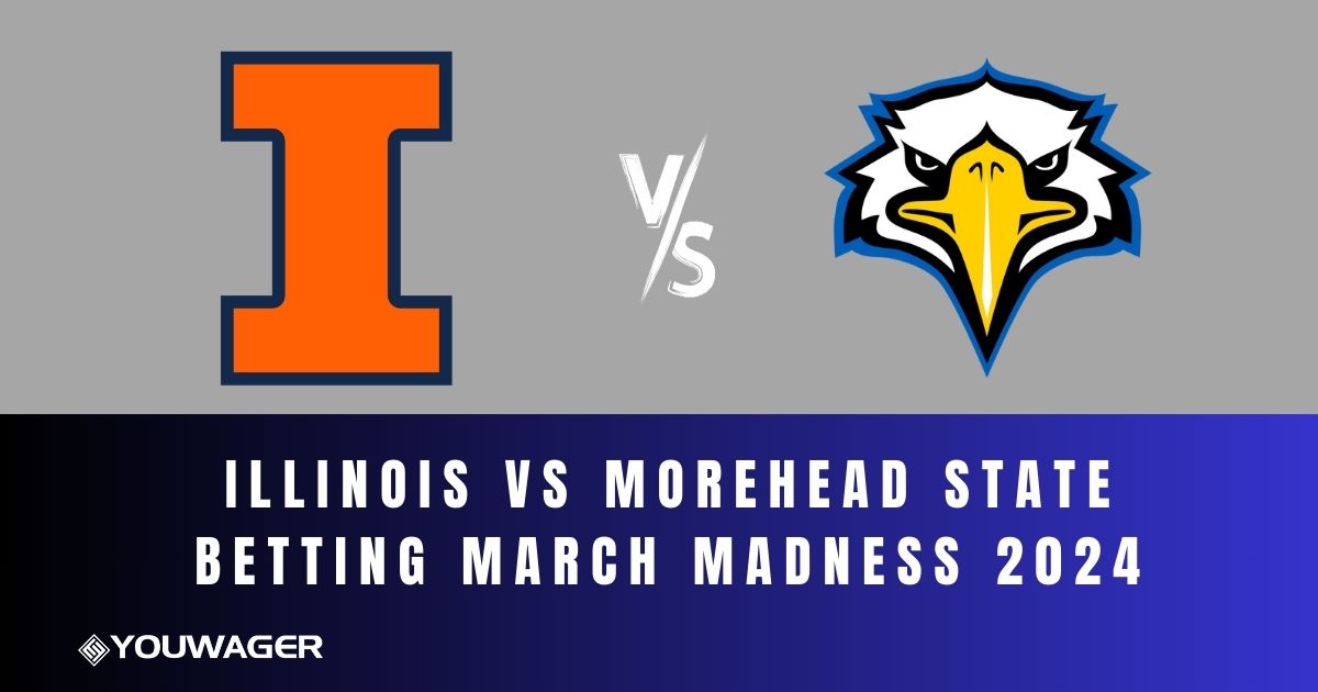 Illinois vs Morehead State Betting March Madness 2024
