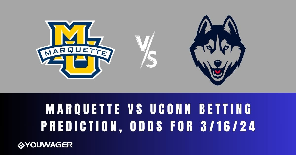 Marquette vs Uconn Betting Prediction, Odds for 3/16/24