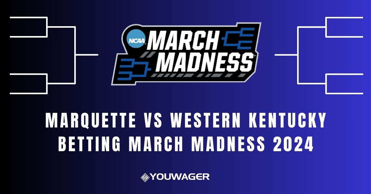 Marquette vs Western Kentucky Betting March Madness 2024