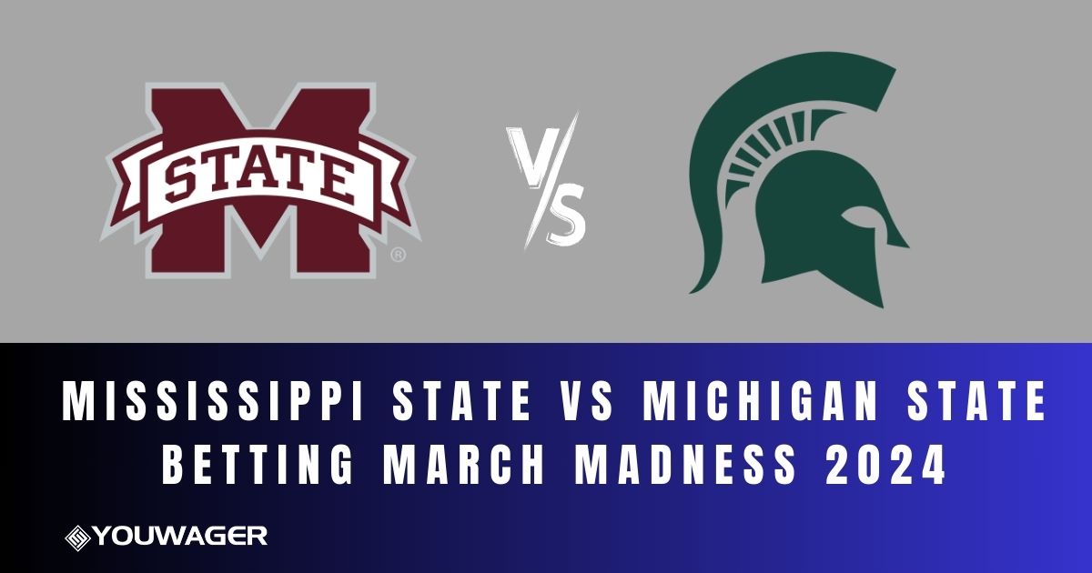 Mississippi State vs Michigan State Betting March Madness 2024