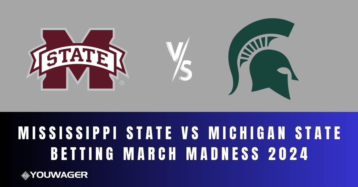 Mississippi State vs Michigan State Betting March Madness 2024