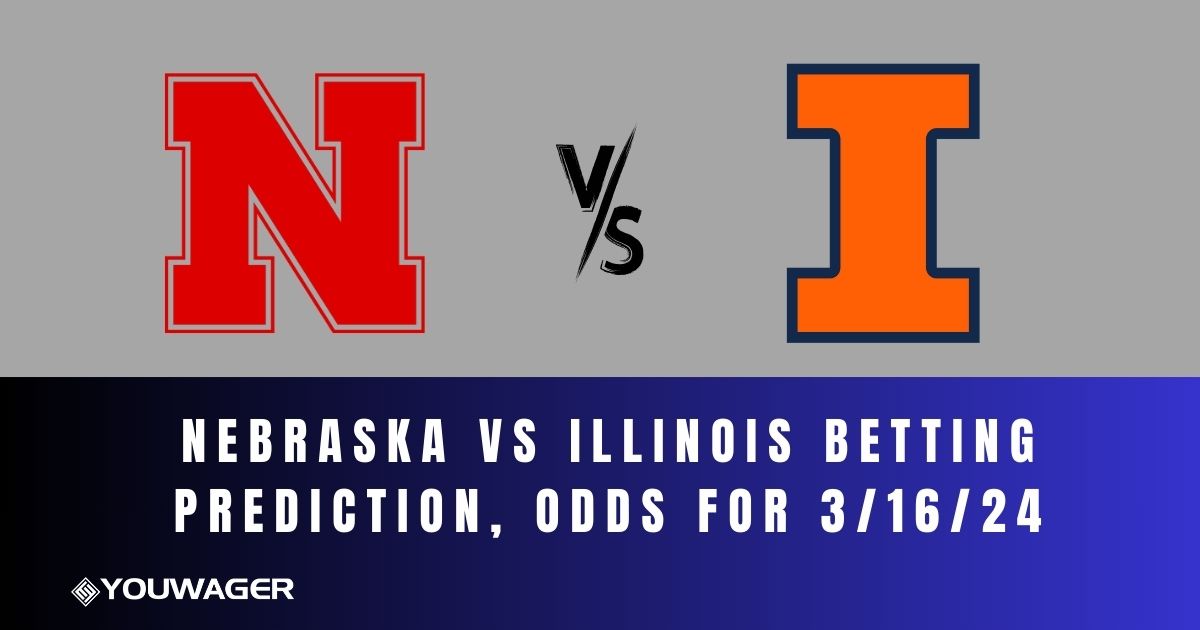 Nebraska vs Illinois Betting Prediction, Odds for 3/16/24