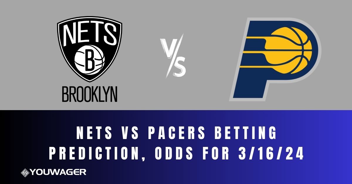 Nets vs Pacers Betting Prediction, Odds for 3/16/24