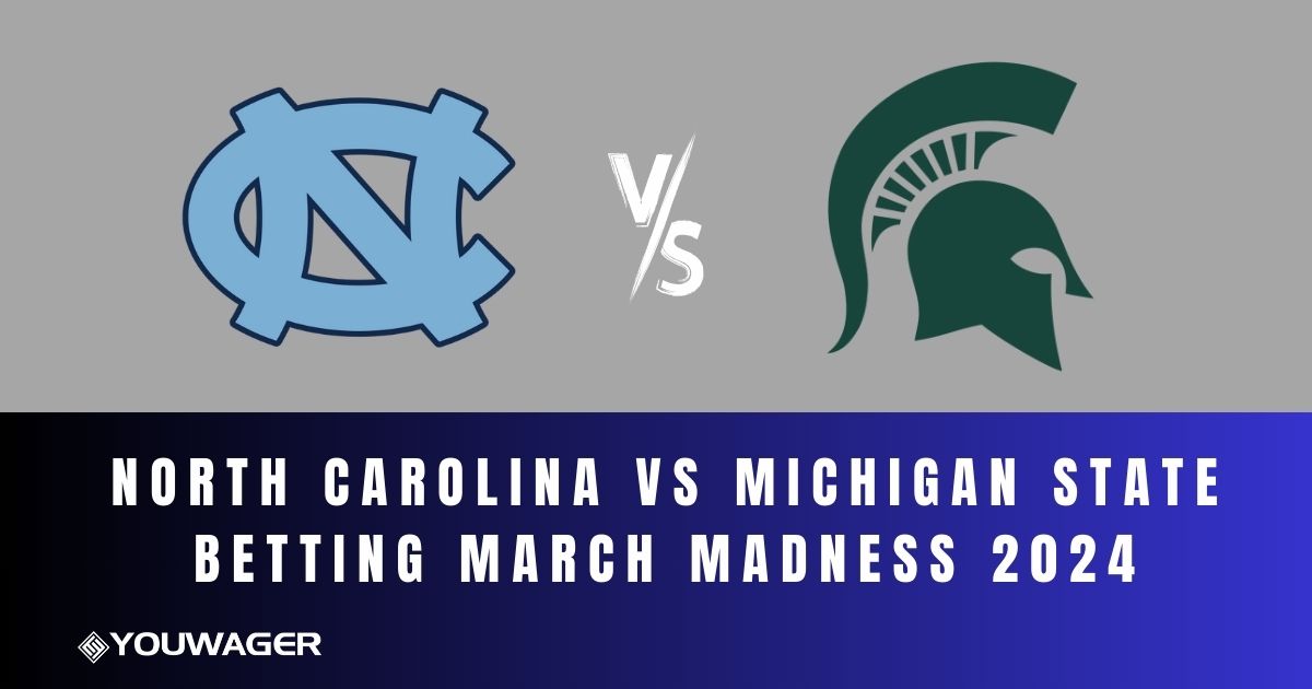 North Carolina vs Michigan State Betting March Madness 2024