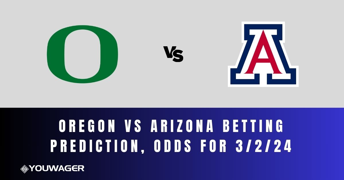 Oregon vs Arizona Betting Prediction, Odds for 3/2/24