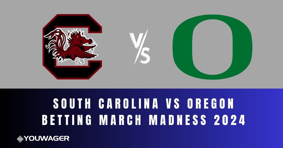 South Carolina vs Oregon Betting March Madness 2024