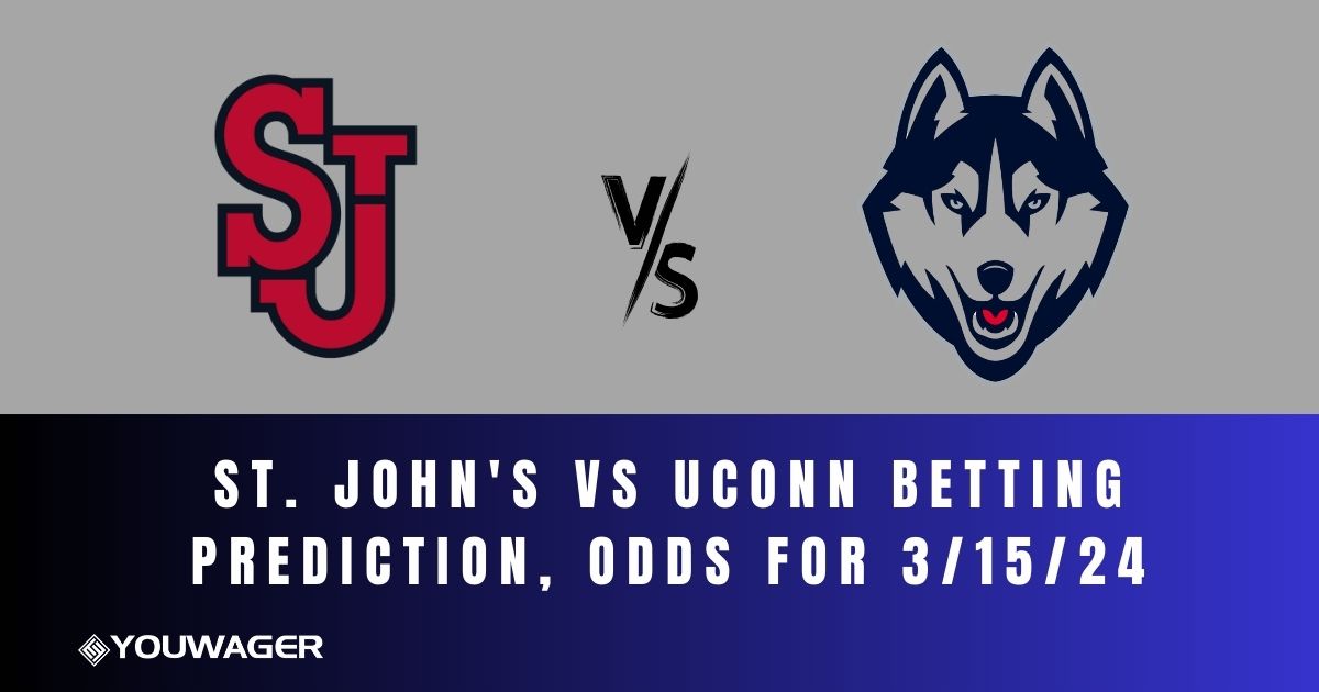 St. John's vs UCONN Betting Prediction, Odds for 3/15/24