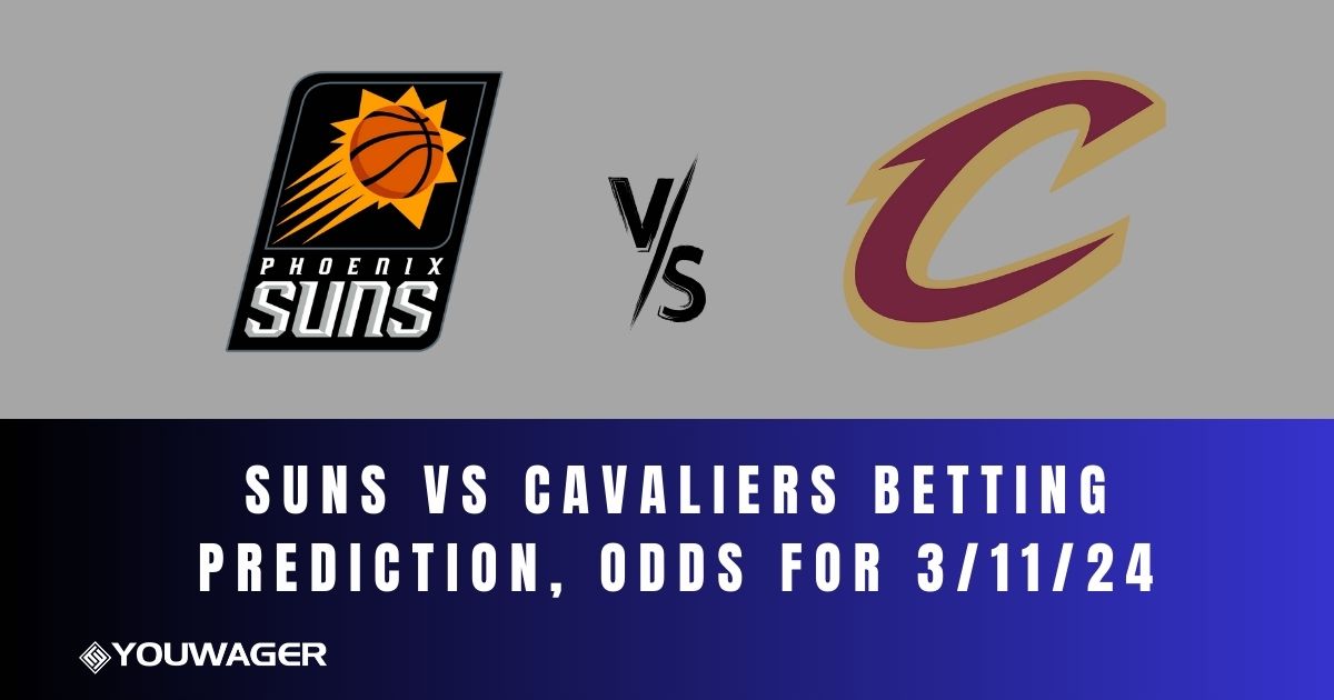 Suns vs Cavaliers Betting Prediction, Odds for 3/11/24