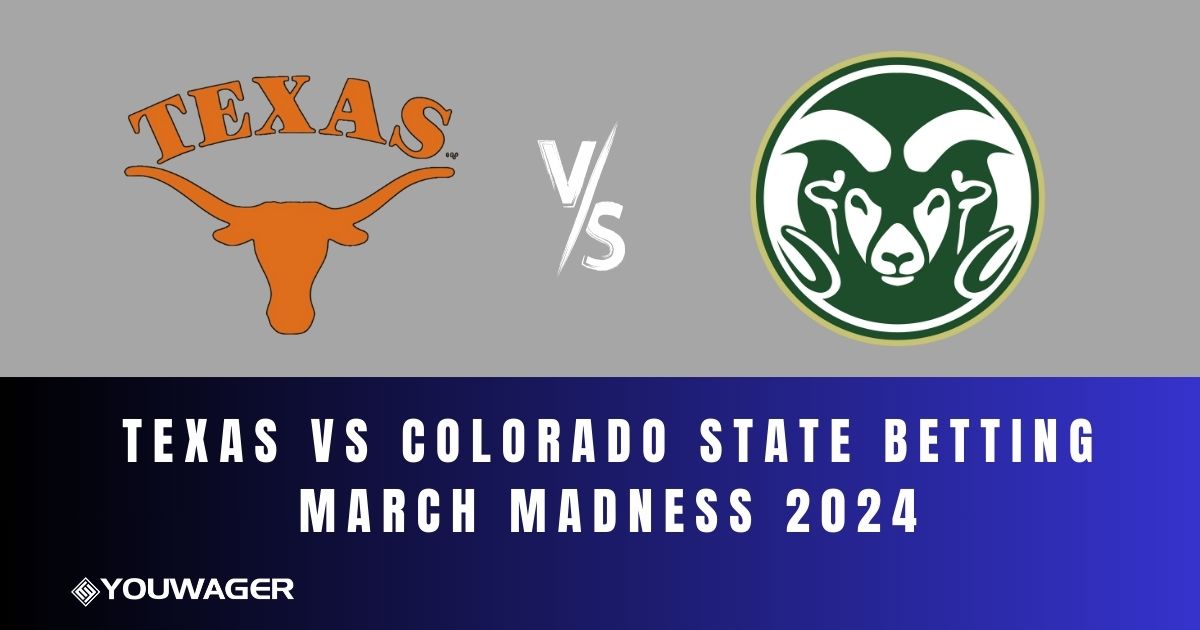 Texas vs Colorado State Betting March Madness 2024