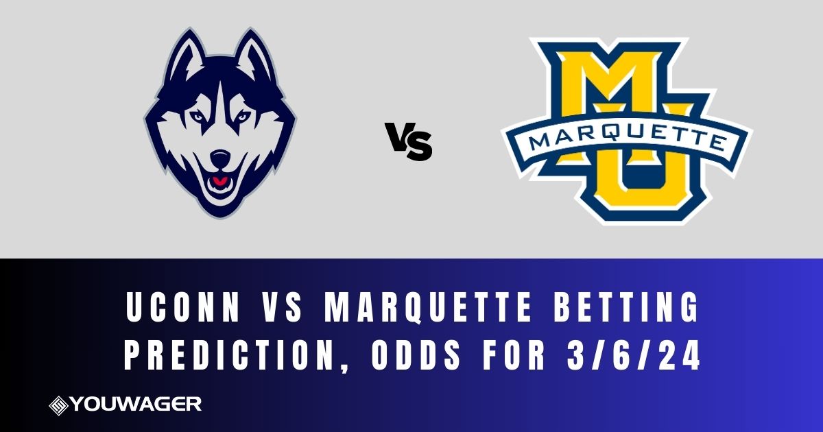 UConn vs Marquette Betting Prediction, Odds for 3/6/24