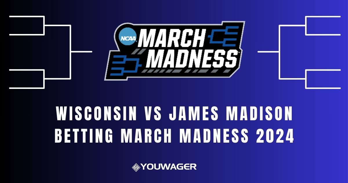 Wisconsin vs James Madison Betting March Madness 2024