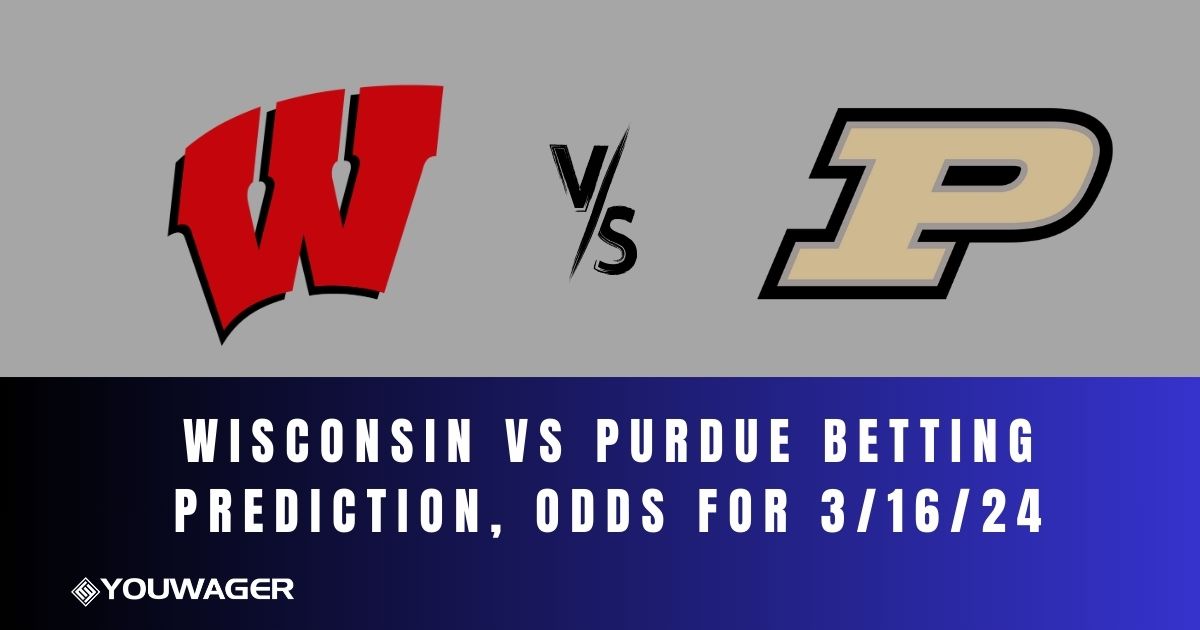 Wisconsin vs Purdue Betting Prediction, Odds for 3/16/24