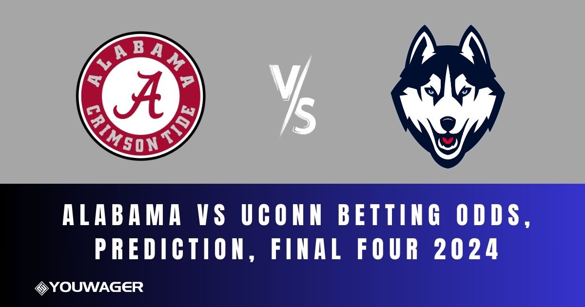 Alabama vs UConn Betting Odds, Prediction, Final Four 2024