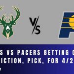 Bucks vs Pacers Betting Odds, Prediction, Pick, for 4/26/24