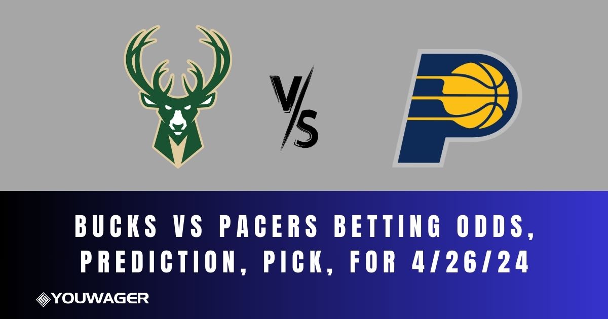 Bucks vs Pacers Betting Odds, Prediction, Pick, for 4/26/24