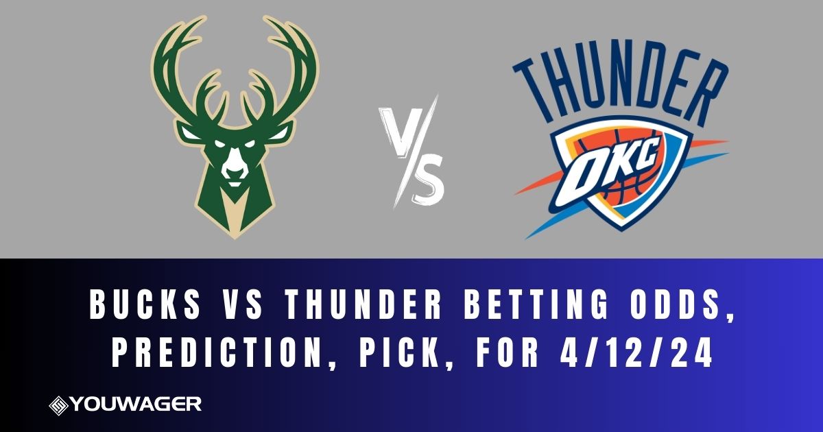 Bucks vs Thunder Betting Odds, Prediction, Pick, for 4/12/24