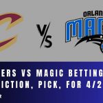 Cavaliers vs Magic Betting Odds, Prediction, Pick, for 4/25/24