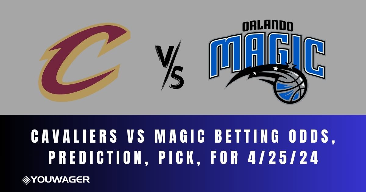 Cavaliers vs Magic Betting Odds, Prediction, Pick, for 4/25/24