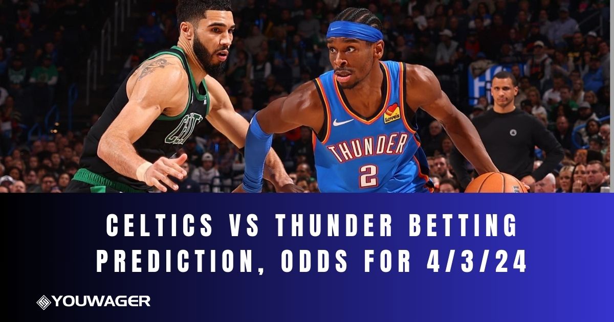 Celtics vs Thunder Betting Prediction, Odds for 4/3/24